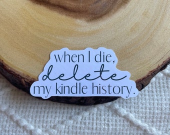 When I Die, Delete My Kindle History Sticker | Waterproof Glossy Stickers  Perfect Bookish Gift for a Reader Laptop Water Bottle Bibliophile