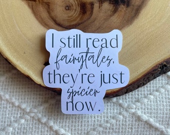 I Still Read Fairy Tales They Are Just Spicier Now Sticker | Glossy Waterproof Stickers | Bookish Gift Reader Smut Books Bibliophile Laptop