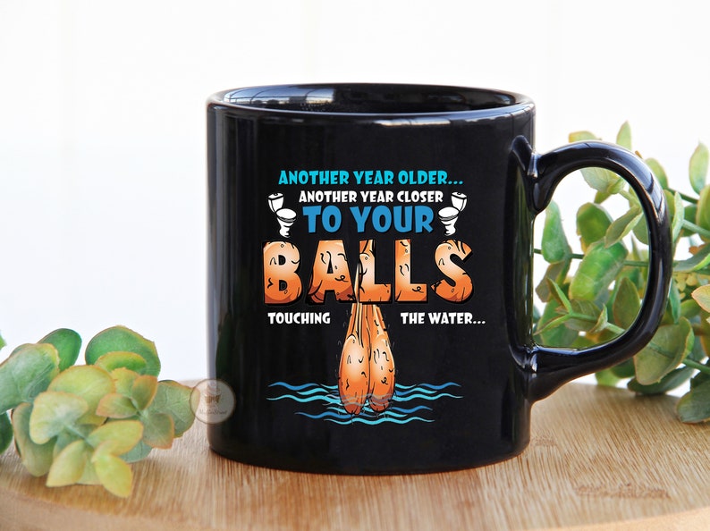 Another Year Older Another Year Closer to Your Balls Touching | Etsy