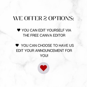 May include: Text on a white marble background that reads "WE OFFER 2 OPTIONS:" followed by two bullet points. The first bullet point reads "YOU CAN EDIT YOURSELF VIA THE FREE CANVA EDITOR". The second bullet point reads "YOU CAN CHOOSE TO HAVE US EDIT YOUR ANNOUNCEMENT FOR YOU!" A red heart icon is at the bottom of the image.