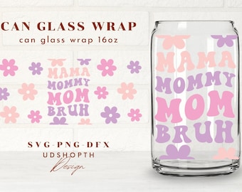 Mama Mommy Mom Bruh Svg, 16oz Libbey Can Glass Wrap Svg, Mothers Day Svg,Mothersday Sayings Svg,Gift For Mom,Beer Can Glass Svg,Soda Can Svg