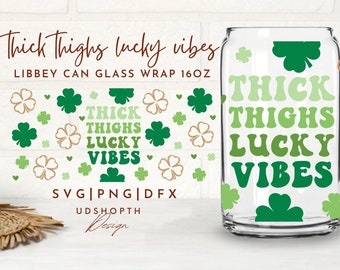 Thick Thighs Lucky Vibes Can Glass SVG, 16oz Libbey Full Wrap Svg, Lucky Vibes, Shamrock Svg, Clover Leaf SVG, Lucky Clover, St Patricks Day