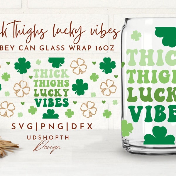 Thick Thighs Lucky Vibes Can Glass SVG, 16oz Libbey Full Wrap Svg, Lucky Vibes, Shamrock Svg, Clover Leaf SVG, Lucky Clover, St Patricks Day