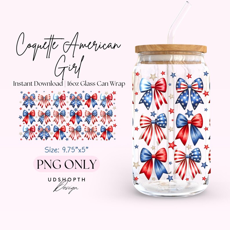 May include: A digital download of a 9.75 inches by 5 inches printable design for a 16 ounce glass can wrap. The design features a repeating pattern of red, white, and blue bows with stars on a white background. The text "Coquette American Girl" is at the top of the image. The text "Instant Download | 16oz Glass Can Wrap" is below the design. The text "Size: 9.75"x5"" is below the design. The text "PNG ONLY" is below the design. The text "UDSHOPTH Design" is below the design.