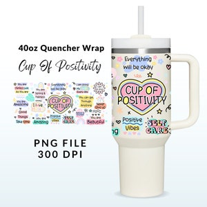 Cup of Positivity Png, 40oz Quencher Stanley Tumbler Wrap, Self Care Png, Positive affirmations, Mental Health, Self Love, Sublimation