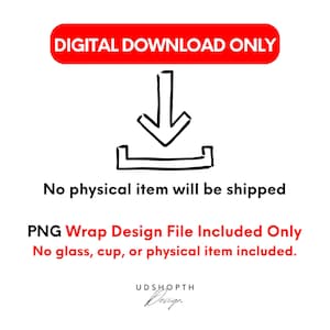 May include: A digital download graphic with the text "DIGITAL DOWNLOAD ONLY" in a red banner. Below, a black arrow points down to a download icon. Text states "No physical item will be shipped" and "PNG Wrap Design File Included Only".
