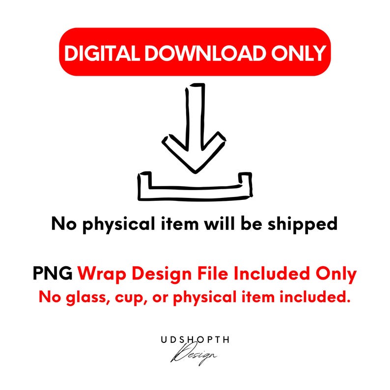 May include: A digital download graphic with the text "DIGITAL DOWNLOAD ONLY" in a red banner. Below, a black arrow points down to a download icon. Text states "No physical item will be shipped" and "PNG Wrap Design File Included Only".