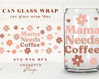 Mama Needs Coffee SVG, Wrap for Libbey 16oz, Retro Flower Svg, Mom Life svg,Mother's Day Svg,Smiley Face Svg,Beer Can Glass Svg,Soda Can Svg
