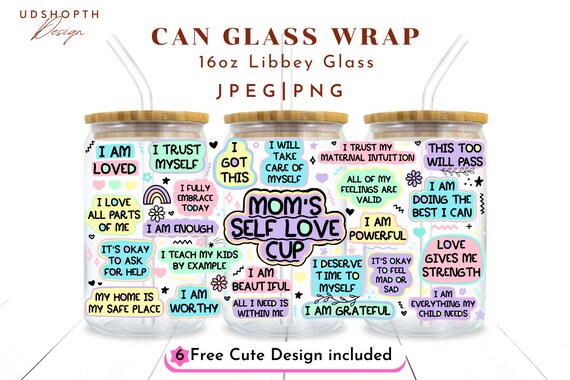 Mom’s Self Love Cup Png, 16oz Libbey Glass Can Png file Cup Wrap, Mom Sublimation Wrap, Mom Affirmation Png, Mom Daily Affirmations Png