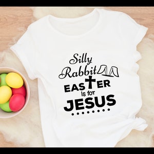 Silly Rabbit Easter Is for Jesus Svg,Easter Svg, Christian Svg,Kids Easter Svg,Funny Easter Shirt Svg Files Instant Download  for Cricut