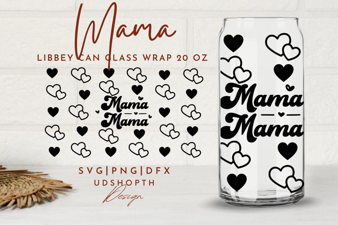 Mama Heart Can Glass Svg, 20oz Libbey Full Wrap Svg, Mama Coffee, Mom ...