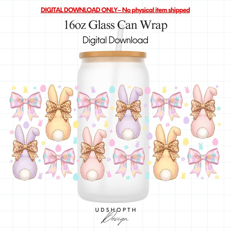 May include: A 16oz glass can wrap design featuring pastel Easter bunny illustrations with leopard print bows and colorful bows. The design includes the text "DIGITAL DOWNLOAD ONLY - No physical item shipped" and "16oz Glass Can Wrap Digital Download".