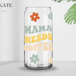 Mama Needs Coffee SVG, 20oz Libbey Can Glass Wrap Svg, Mom Life Svg ...