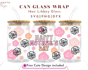 Happy Mother's Day Svg, 16oz Libbey Glass Can Svg file Cup Wrap, Rose Svg, Mama Needs Coffee Svg, Mom life Svg, Flower Svg
