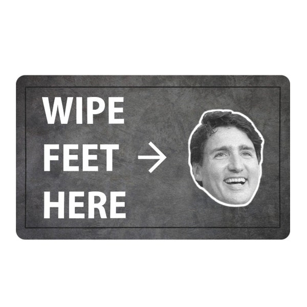 Wipe Feet Here Mat, Trudeau is a Door Mat, Any Face Custom, Rubber Non Slip Backing, Outdoor/Indoor Uses