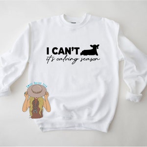 I can&#39;t its calving season Crewneck Sweatshirt - Calving Season - Calving Shirt - Rancher - Ranch Wife Shirt
