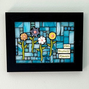 Mixed Media Mosaic "Pick Yourself Flowers", whimsical, inspirational phrase, gift for all occasions, wall mount or display, ceramic flowers