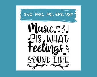 Music Cut File, Music is what feelings sound like quote SVG, Music SVG cut files, music lover svg, 5 files