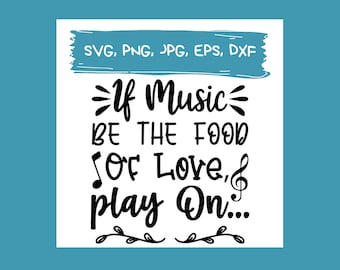 If music be the food of love, play on quote svg, Music Cut File, Music SVG cut files, music lover svg, png, jpv, dxf, eps, 5 files