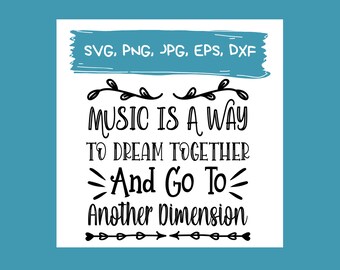 Music Cut File, Music is a way to dream together and go to another dimension quote SVG, Music SVG cut files, music lover svg, 5 files