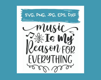 May include: A white background with black text that reads "music is my reason for everything". There are musical notes and a treble clef symbol above the text. The text is in a handwritten font. The top of the image has a blue banner with the text "SVG, PNG, JPG, EPS, DXF".