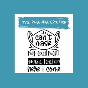 May include: Black and white graphic design with a face mask and the text "can't mask my excitement music teacher here i come".