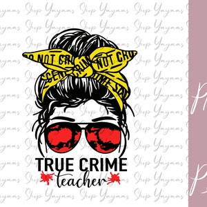 True Crime Teacher Sublimation File PNG File Digital Download Only