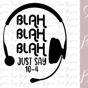 Blah Blah Blah Just Say 10-4 Sublimation PNG Digital Download