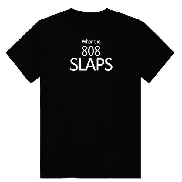 When the 808 SLAPS T shirt, producer, ableton, fluityloops, beat makers, beats, logic, cubase, bass, drill, hiphop, culture, gift, funny,