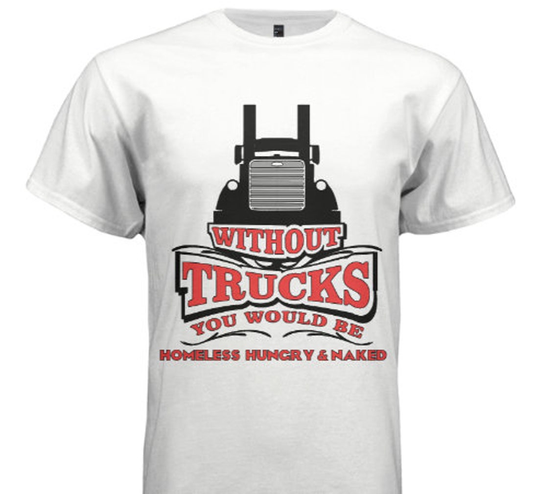 Without Trucks You Would Be Homeless Hungry And Naked | Etsy