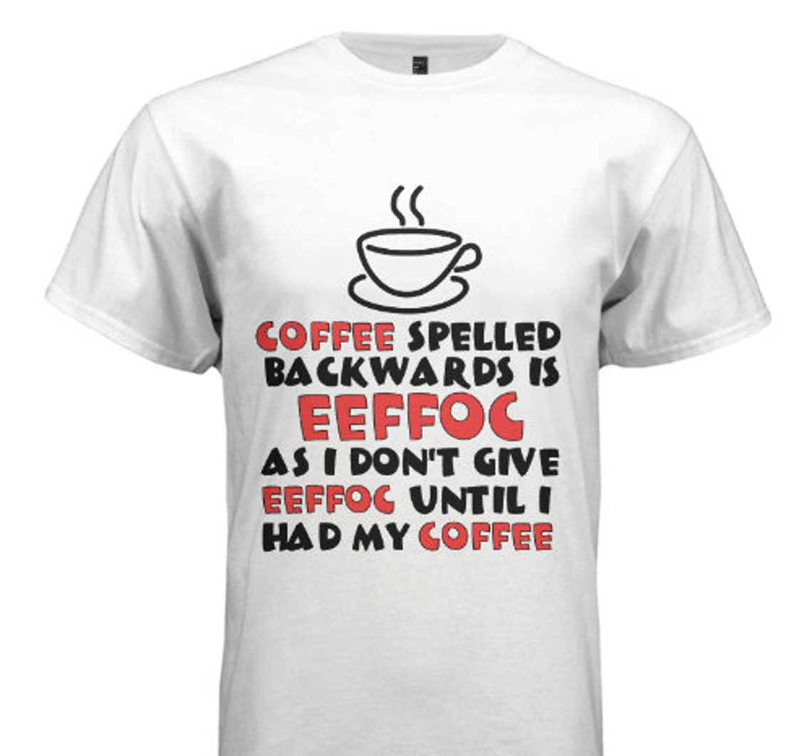 Coffee Shirts Coffee Spelled Backwards is Eeffoc Shirt | Etsy