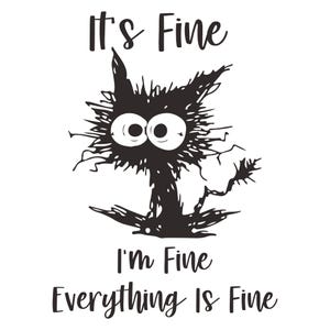 Könnte beinhalten: Schwarz-weiß-Illustration einer Katze mit einem verzweifelten Blick. Der Text "It's Fine" befindet sich über der Katze und der Text "I'm Fine Everything Is Fine" unter der Katze.