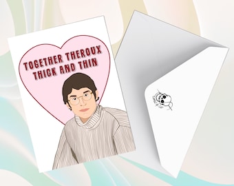 Louis Theroux Card - Theroux Thick and Thin  Valentines Day - Birthday, Anniversary