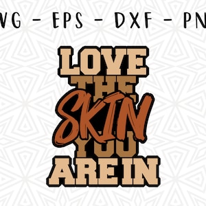 Love The Skin You're In Melanated Brown Sugar Black Girl Magic Queen Melanin poppin elke Shades Slay in PNG SVG eps Dxf Vector instant