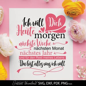 May include: A white card with German text in black and pink, surrounded by pink and yellow flowers. The text reads "Ich will Dich Heute morgen nächste Woche nächsten Monat nächstes Jahr und für den Rest meines Lebens Du bist alles was ich will."