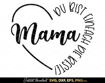 Mama SVG Spruch, Du bist einfach die Beste, Muttertag Geschenk Idee Plotter Datei Herz Design