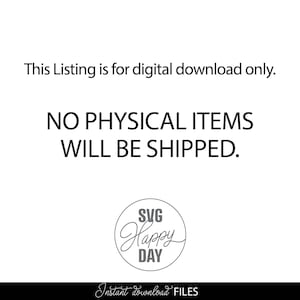 May include: White background with black text stating "This Listing is for digital download only. NO PHYSICAL ITEMS WILL BE SHIPPED." A circular logo reads "SVG Happy DAY" and "Instant download FILES" at the bottom.