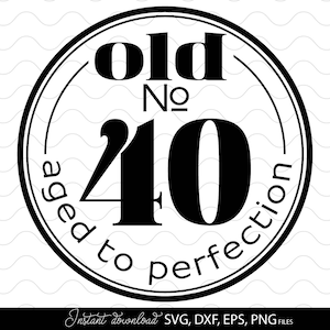 Svg 40e anniversaire, 40 anniversaire chemise svg, svg vieilli à la perfection, fichiers svg chemise papa anniversaire pour cricut, Silhouette, signe des 40 ans