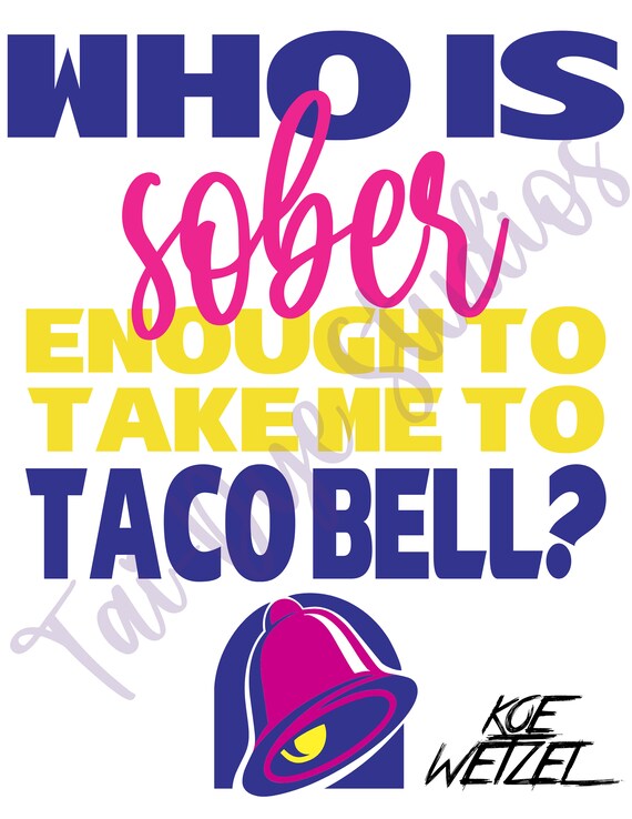 Who's Sober Enough to Take Me to Taco Bell Koe Wetzel Etsy