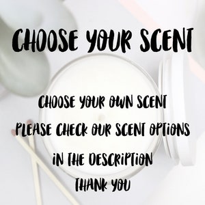 May include: A white candle jar with a lid, with the text "CHOOSE YOUR SCENT" in black bold letters. The text below reads "CHOOSE YOUR OWN SCENT PLEASE CHECK OUR SCENT OPTIONS IN THE DESCRIPTION THANK YOU".