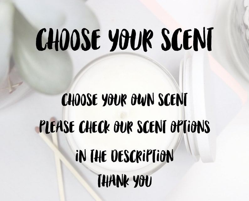 May include: A white candle jar with a lid, with the text "CHOOSE YOUR SCENT" in black bold letters. The text below reads "CHOOSE YOUR OWN SCENT PLEASE CHECK OUR SCENT OPTIONS IN THE DESCRIPTION THANK YOU".