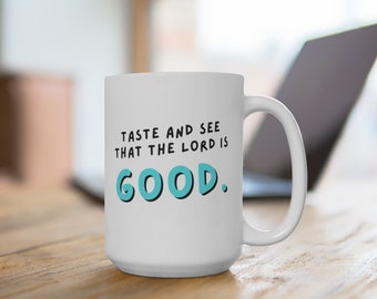 Taste and See Mug | The Lord is Good Mug | Scripture Coffee Mug | Inspiring Coffee Mug | Coffee Mug | 15oz Mug | Psalm 34:8 Mug