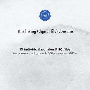 May include: This listing contains 10 individual number PNG files with a transparent background. The files are 300ppi and approximately 8-15 inches in size.