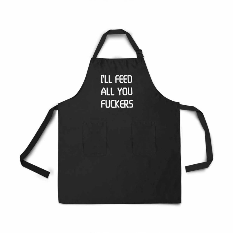 I\u2019ll Feed All You Fuckers Apron Custom Design Heat Press BBQ Cook Chef Grill Barbeque Funny Gift Men Kitchen Bake Food Party Dad Father