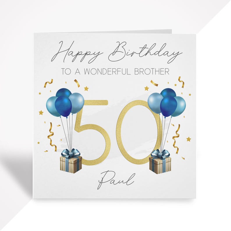 May include: Happy Birthday to a wonderful brother, Paul, with blue balloons and gold confetti for his 50th birthday.