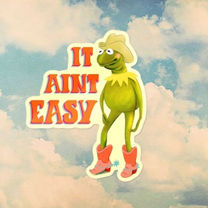 Cowboy Kermit 'It Aint Easy' vinyl water bottle laptop Sticker || cute funny yee haw Kermit Jim Henson Muppets fan gift