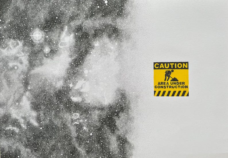May include: A black and white stippled illustration of a nebula or galaxy on the left side, transitioning into a plain white background on the right. A yellow and black square sign features the text CAUTION AREA UNDER CONSTRUCTION with a graphic.