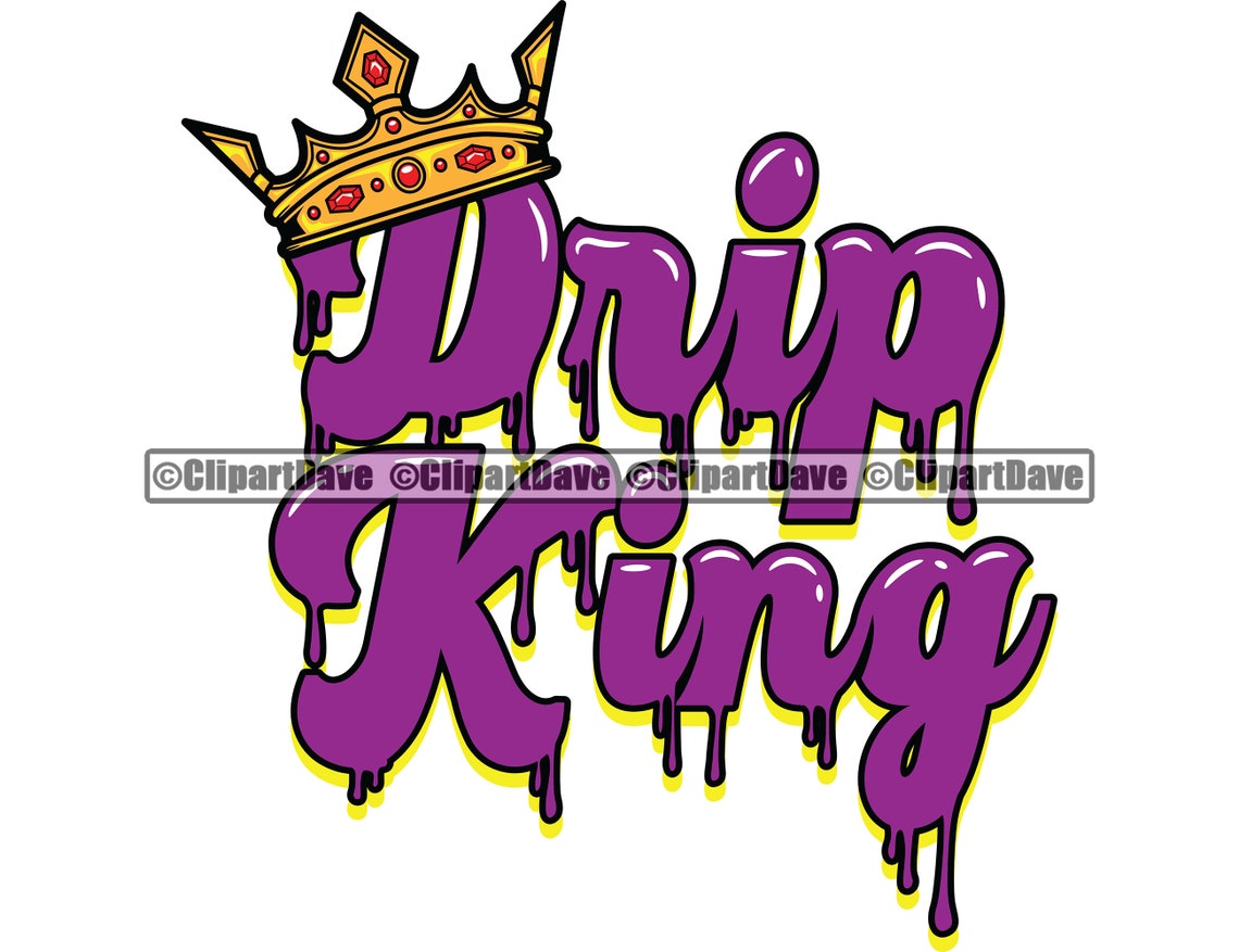 Drip King Gold Crown Dripping Hustle Money Cash Rich Hustling Etsy