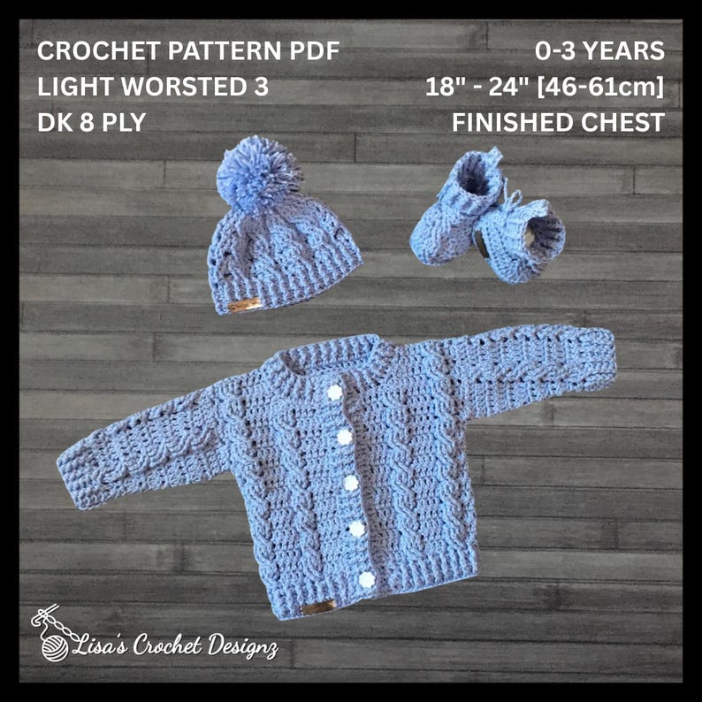 May include: A light blue crochet set including a long-sleeve cardigan with five white buttons, a pom-pom hat, and booties. Text reads: CROCHET PATTERN PDF, 0-3 YEARS, LIGHT WORSTED 3, 18" - 24" [46-61cm] FINISHED CHEST, DK 8 PLY, Lisa's Crochet Designz.