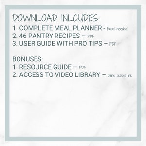 May include: A white background with black text outlining the contents of a downloadable meal planning resource. The text reads: "DOWNLOAD INCLUDES: 1. COMPLETE MEAL PLANNER - Excel needed 2. 46 PANTRY RECIPES - PDF 3. USER GUIDE WITH PRO TIPS - PDF BONUSES: 1. RESOURCE GUIDE - PDF 2. ACCESS TO VIDEO LIBRARY - online access link"